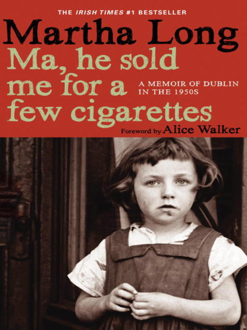 Ma, he sold me for a few cigarettes [electronic resource] : a memoir of Dublin in the 1950s